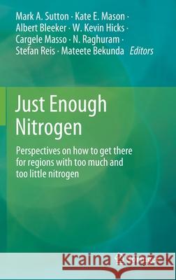 Just Enough Nitrogen: Perspectives on How to Get There for Regions with Too Much and Too Little Nitrogen Sutton, Mark A. 9783030580643