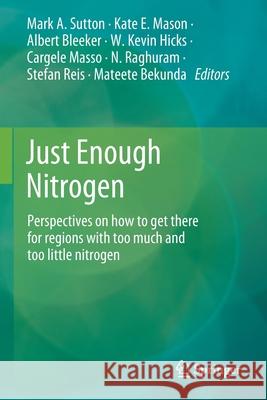 Just Enough Nitrogen: Perspectives on How to Get There for Regions with Too Much and Too Little Nitrogen Sutton, Mark A. 9783030580674