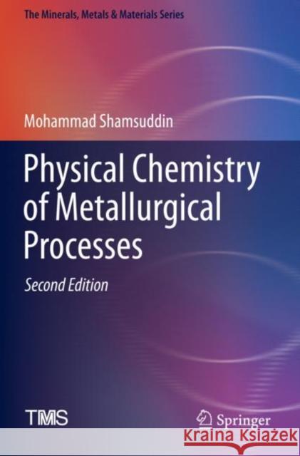 Physical Chemistry of Metallurgical Processes, Second Edition Shamsuddin, Mohammad 9783030580711 Springer International Publishing