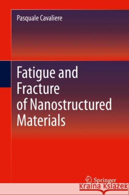 Fatigue and Fracture of Nanostructured Materials Cavaliere, Pasquale 9783030580872 Springer