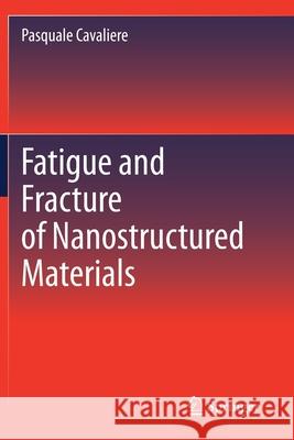 Fatigue and Fracture of Nanostructured Materials Pasquale Cavaliere 9783030580902 Springer