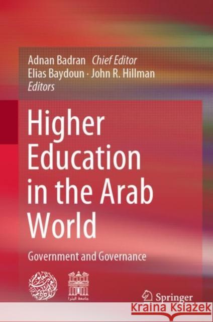 Higher Education in the Arab World: Government and Governance Adnan Badran Elias Baydoun John R. Hillman 9783030581527