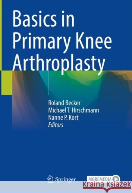 Basics in Primary Knee Arthroplasty Roland Becker Michael Hirschmann 9783030581770