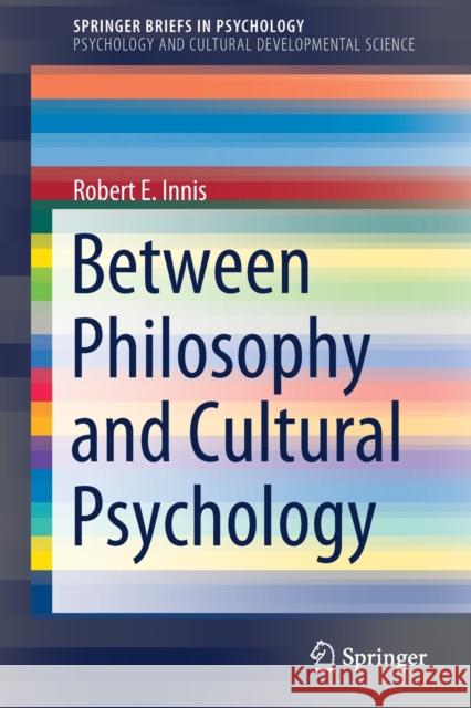 Between Philosophy and Cultural Psychology Robert E. Innis 9783030581893 Springer