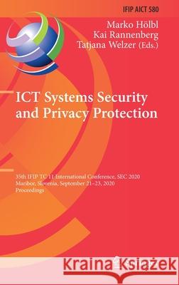 Ict Systems Security and Privacy Protection: 35th Ifip Tc 11 International Conference, SEC 2020, Maribor, Slovenia, September 21-23, 2020, Proceedings H Kai Rannenberg Tatjana Welzer 9783030582005 Springer
