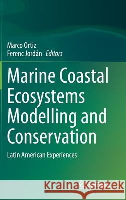 Marine Coastal Ecosystems Modelling and Conservation: Latin American Experiences Marco Ortiz Ferenc Jord 9783030582104 Springer