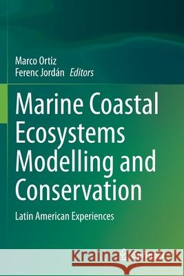 Marine Coastal Ecosystems Modelling and Conservation: Latin American Experiences Ortiz, Marco 9783030582135 Springer International Publishing