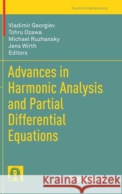 Advances in Harmonic Analysis and Partial Differential Equations Vladimir Georgiev Tohru Ozawa Michael Ruzhansky 9783030582142 Birkhauser