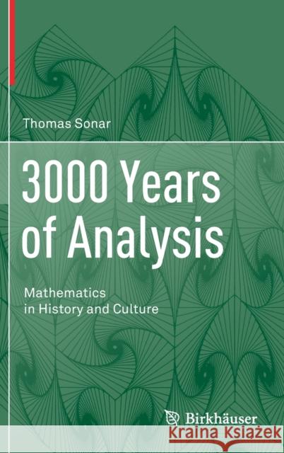 3000 Years of Analysis: Mathematics in History and Culture Thomas Sonar Morton Patricia Keith William Morton 9783030582210 Birkhauser