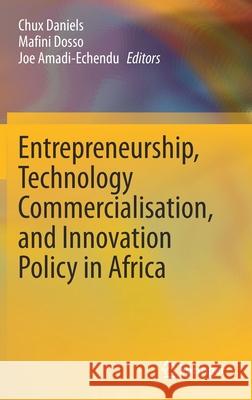 Entrepreneurship, Technology Commercialisation, and Innovation Policy in Africa Chux Uzoka Daniels Mafini Sarratou Dosso Joe Amadi-Echendu 9783030582395