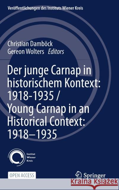 Der Junge Carnap in Historischem Kontext: 1918-1935 / Young Carnap in an Historical Context: 1918-1935 Damb Gereon Wolters 9783030582500 Springer