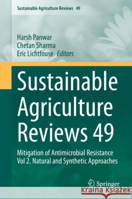 Sustainable Agriculture Reviews 49: Mitigation of Antimicrobial Resistance Vol 2. Natural and Synthetic Approaches Harsh Panwar Chetan Sharma Eric Lichtfouse 9783030582586 Springer
