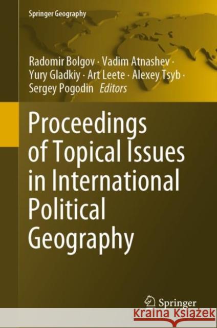 Proceedings of Topical Issues in International Political Geography Radomir Bolgov Vadim Atnashev Yury Gladkiy 9783030582623 Springer