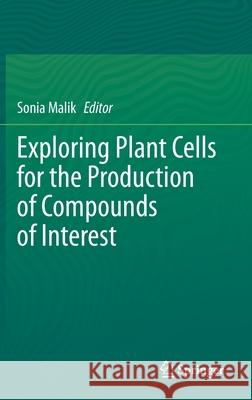 Exploring Plant Cells for the Production of Compounds of Interest Sonia Malik 9783030582708 Springer