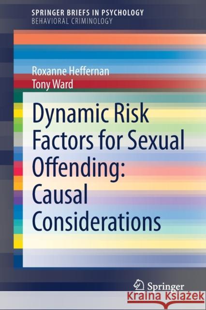 Dynamic Risk Factors for Sexual Offending: Causal Considerations Heffernan, Roxanne 9783030582746 Springer