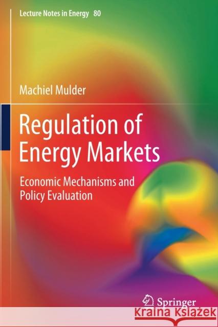 Regulation of Energy Markets: Economic Mechanisms and Policy Evaluation Mulder, Machiel 9783030583217 Springer International Publishing