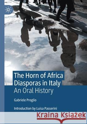 The Horn of Africa Diasporas in Italy: An Oral History Proglio, Gabriele 9783030583286