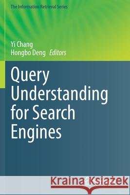 Query Understanding for Search Engines Yi Chang Hongbo Deng 9783030583361 Springer
