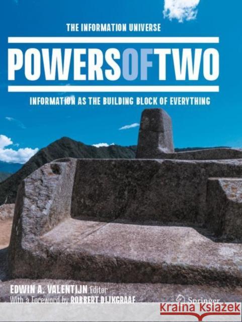 Powers of Two: The Information Universe - Information as the Building Block of Everything Valentijn, Edwin A. 9783030583477 Springer Nature Switzerland AG