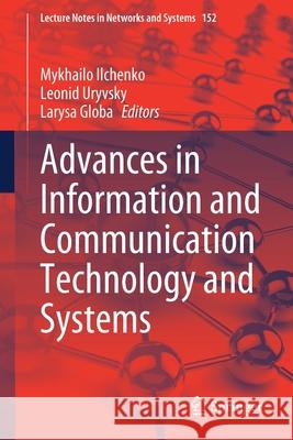 Advances in Information and Communication Technology and Systems Mykhailo Ilchenko Leonid Uryvsky Larysa Globa 9783030583583 Springer