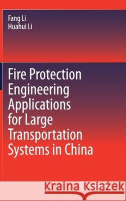 Fire Protection Engineering Applications for Large Transportation Systems in China Fang Li Huahui Li 9783030583682 Springer