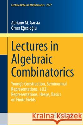 Lectures in Algebraic Combinatorics: Young's Construction, Seminormal Representations, Sl(2) Representations, Heaps, Basics on Finite Fields Adriano M. Garsia  9783030583729 Springer