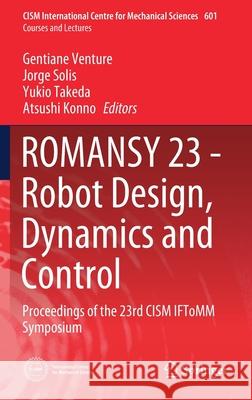 Romansy 23 - Robot Design, Dynamics and Control: Proceedings of the 23rd Cism Iftomm Symposium Gentiane Venture Jorge Solis Yukio Takeda 9783030583798 Springer