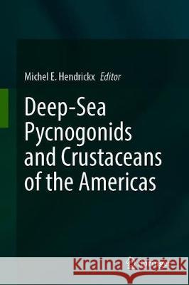 Deep-Sea Pycnogonids and Crustaceans of the Americas Michel E. Hendrickx 9783030584092 Springer