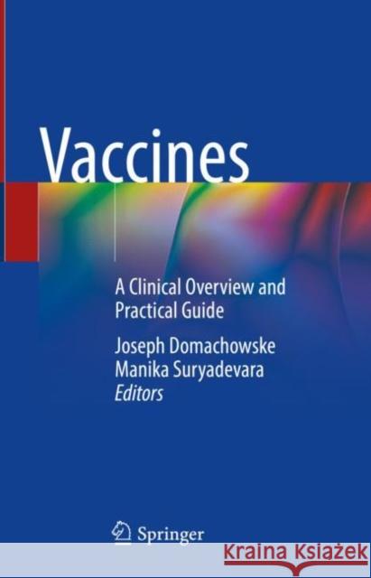 Vaccines: A Clinical Overview and Practical Guide Joseph Domachowske Manika Suryadevara 9783030584139