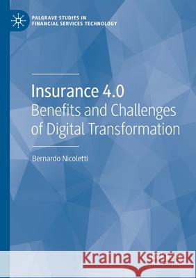 Insurance 4.0: Benefits and Challenges of Digital Transformation Nicoletti, Bernardo 9783030584283 Springer Nature Switzerland AG