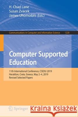 Computer Supported Education: 11th International Conference, Csedu 2019, Heraklion, Crete, Greece, May 2-4, 2019, Revised Selected Papers H. Chad Lane Susan Zvacek James Uhomoibhi 9783030584580