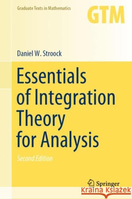 Essentials of Integration Theory for Analysis Daniel W. Stroock 9783030584771 Springer