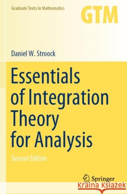 Essentials of Integration Theory for Analysis Daniel W. Stroock 9783030584801