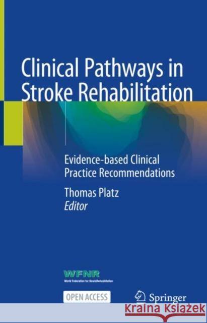 Clinical Pathways in Stroke Rehabilitation: Evidence-Based Clinical Practice Recommendations Thomas Platz 9783030585044