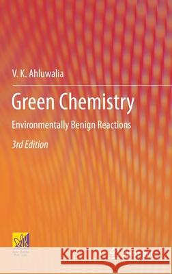 Green Chemistry: Environmentally Benign Reactions V. K. Ahluwalia 9783030585129 Springer
