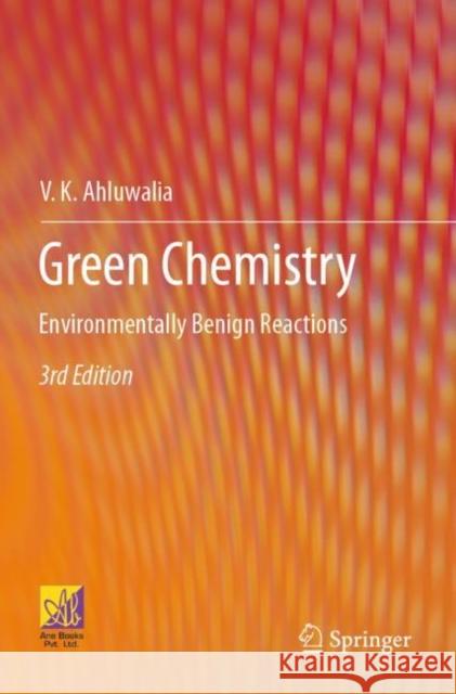 Green Chemistry: Environmentally Benign Reactions Ahluwalia, V. K. 9783030585150 Springer International Publishing