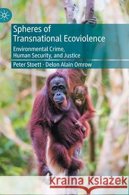 Spheres of Transnational Ecoviolence: Environmental Crime, Human Security, and Justice Stoett, Peter 9783030585600