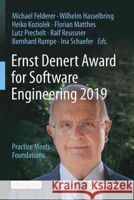 Ernst Denert Award for Software Engineering 2019: Practice Meets Foundations Michael Felderer Wilhelm Hasselbring Heiko Koziolek 9783030586195