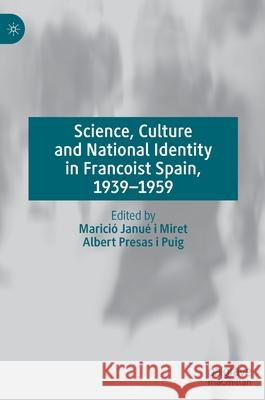 Science, Culture and National Identity in Francoist Spain, 1939-1959 Janu Albert Presa 9783030586454 Palgrave MacMillan