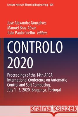Controlo 2020: Proceedings of the 14th Apca International Conference on Automatic Control and Soft Computing, July 1-3, 2020, Braganç Gonçalves, José Alexandre 9783030586553