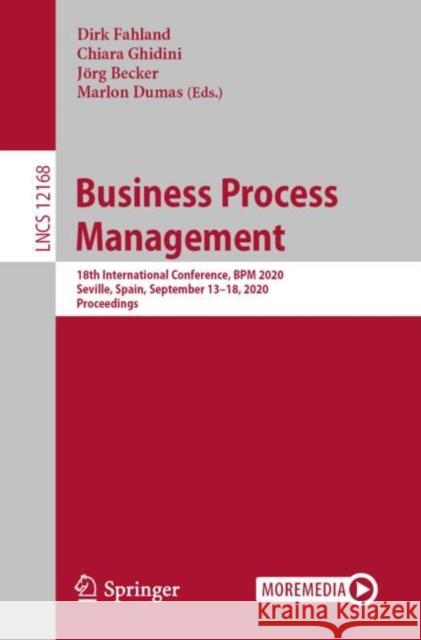 Business Process Management: 18th International Conference, Bpm 2020, Seville, Spain, September 13-18, 2020, Proceedings Dirk Fahland Chiara Ghidini J 9783030586652 Springer