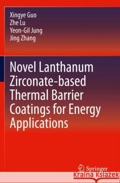 Novel Lanthanum Zirconate-Based Thermal Barrier Coatings for Energy Applications Guo, Xingye 9783030586973 Springer International Publishing