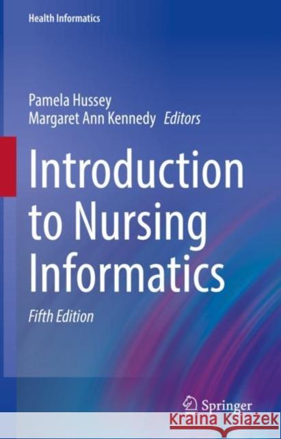 Introduction to Nursing Informatics Margaret Ann Kennedy Pamela Hussey 9783030587390