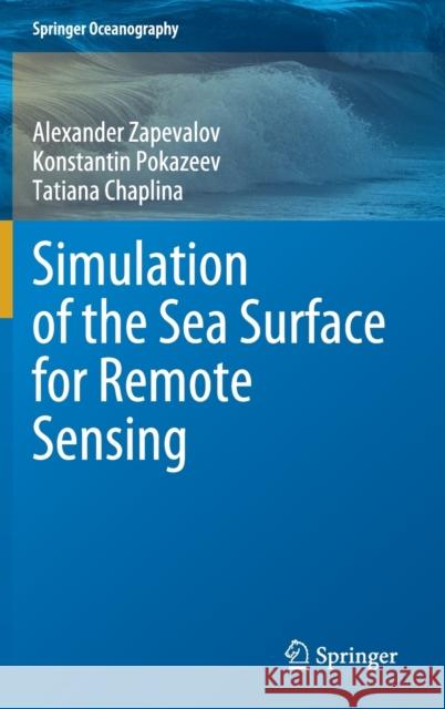 Simulation of the Sea Surface for Remote Sensing Alexander Zapevalov Konstantin Pokazeev Tatiana Chaplina 9783030587512 Springer