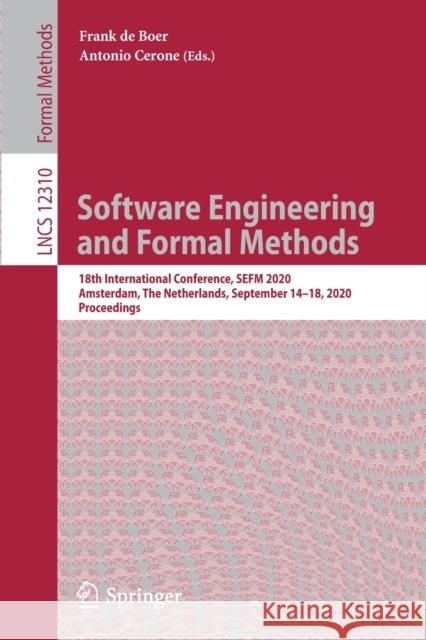 Software Engineering and Formal Methods: 18th International Conference, Sefm 2020, Amsterdam, the Netherlands, September 14-18, 2020, Proceedings Frank d Antonio Cerone 9783030587673 Springer