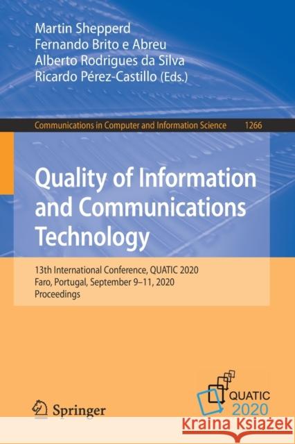 Quality of Information and Communications Technology: 13th International Conference, Quatic 2020, Faro, Portugal, September 9-11, 2020, Proceedings Martin Shepperd Fernando Brit Alberto Rodrigue 9783030587925