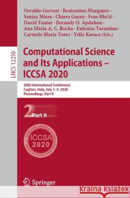 Computational Science and Its Applications - Iccsa 2020: 20th International Conference, Cagliari, Italy, July 1-4, 2020, Proceedings, Part II Osvaldo Gervasi Beniamino Murgante Sanjay Misra 9783030588014