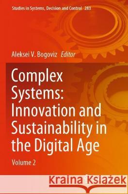 Complex Systems: Innovation and Sustainability in the Digital Age: Volume 2 Bogoviz, Aleksei V. 9783030588250
