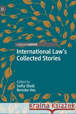 International Law's Collected Stories Sofia Stolk Renske Vos 9783030588342 Palgrave MacMillan