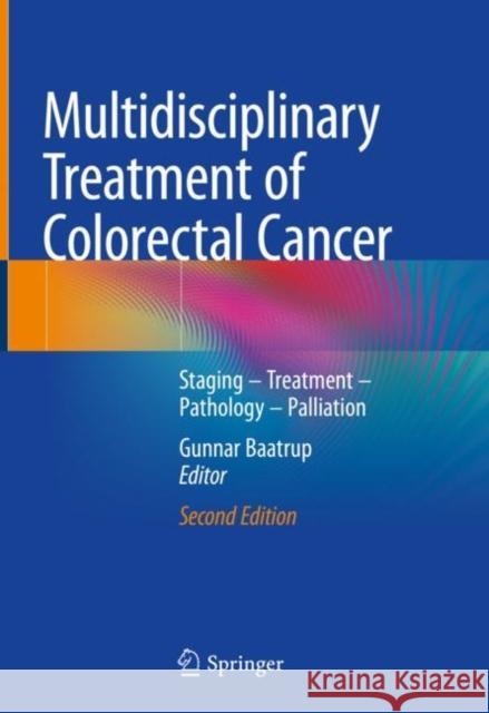 Multidisciplinary Treatment of Colorectal Cancer: Staging - Treatment - Pathology - Palliation Gunnar Baatrup 9783030588458 Springer